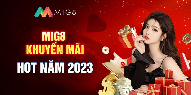 Mig8 khuyến mãi - hàng ngàn ưu đãi ngập tràn năm 2023 Mig8a.com 1 Mig8 khuyen mai 1