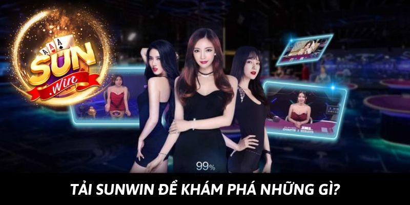 Điều thú vị gì đang chờ bạn khi tải Sunwin